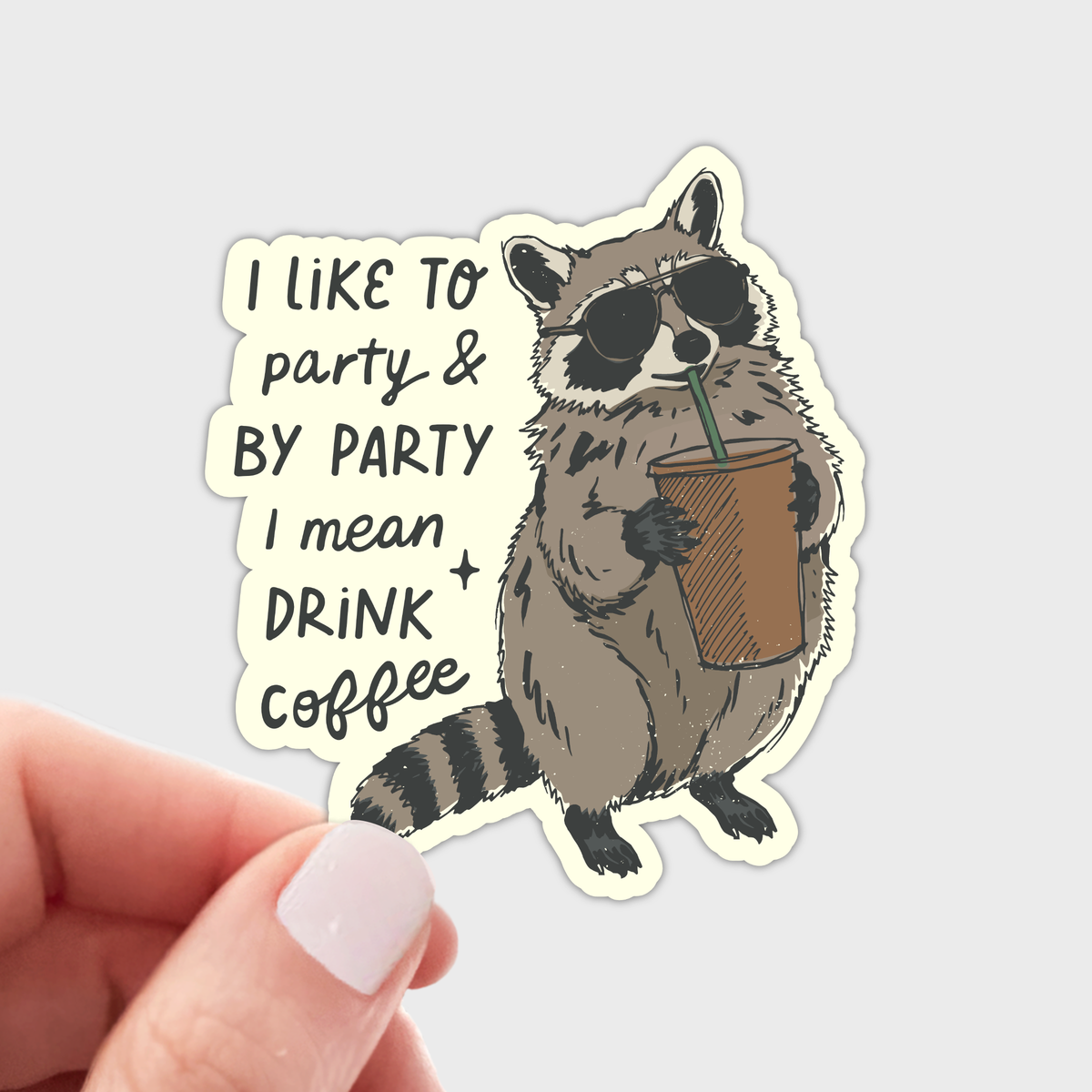 Stickers and Stationery:" I Like to Party & Drink Coffee" Raccoon with Iced Coffee Sticker - 2.63"x 3"