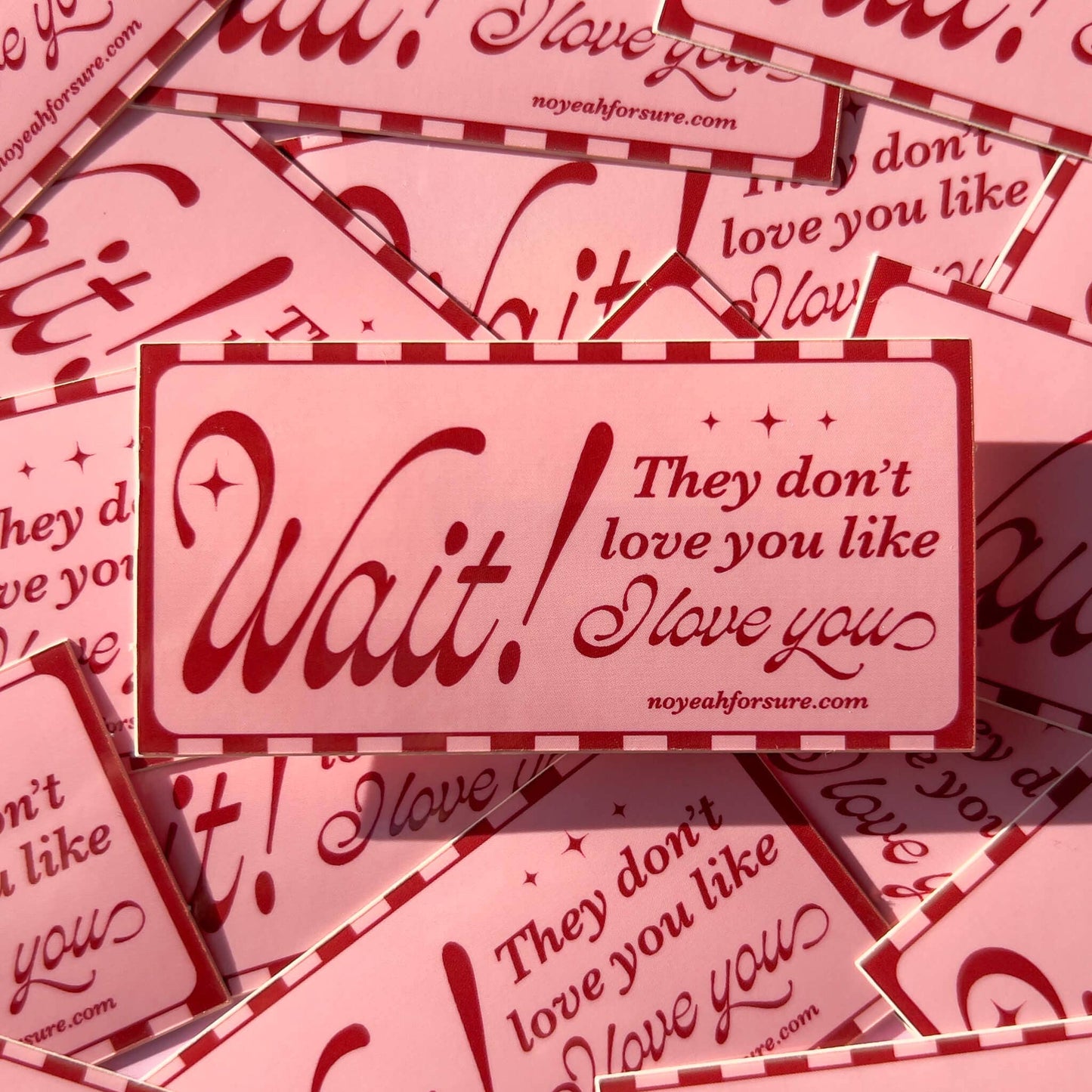 Local Artist Stationary: Wait! They Don't Love You Like I Love You Sticker- 1 sticker
