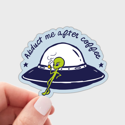 Stickers and Stationery: Abduct Me After Coffee Alien Funny Sticker- 3"x 2.43"