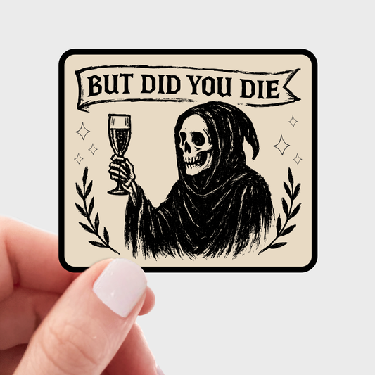 Stickers and Stationery: But Did You Die" Dark Spooky Skull Grim Reaper Sticker- 3"x 2.59"