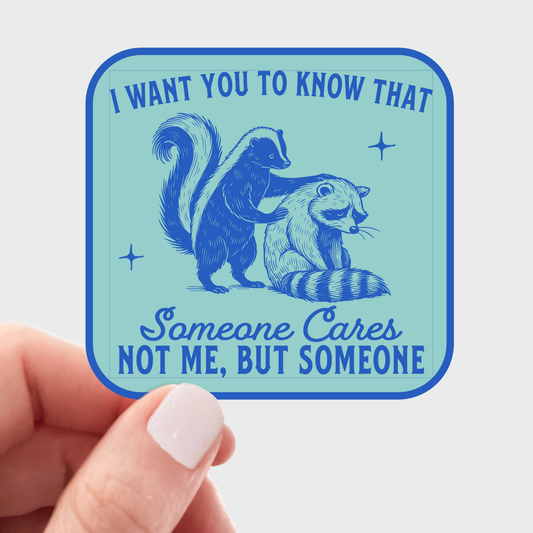Stickers and Stationary: I Want You to Know Someone Cares, NOT ME, BUT SOMEONE Raccoon & Opossum Sticker