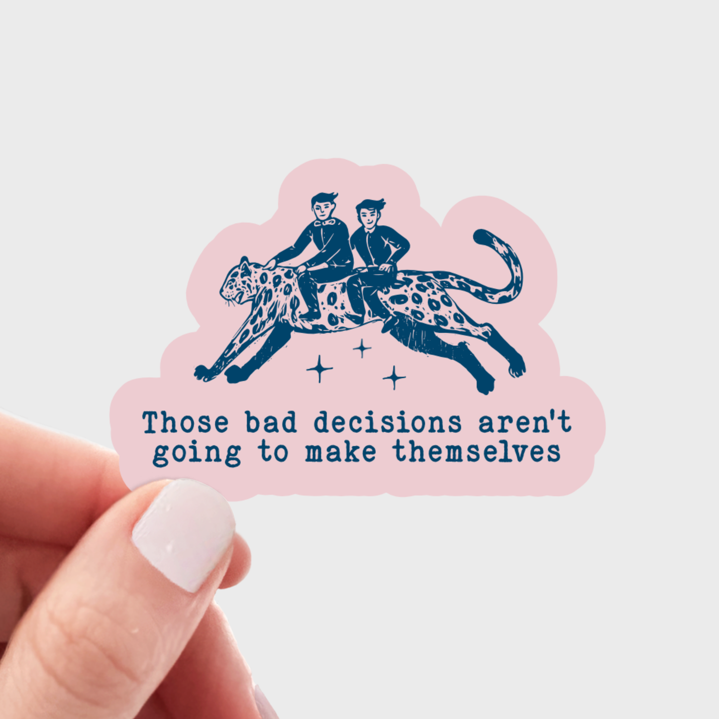 Stickers and Stationery: Those Bad Decisions Aren't Going to Make Themselves Sticker