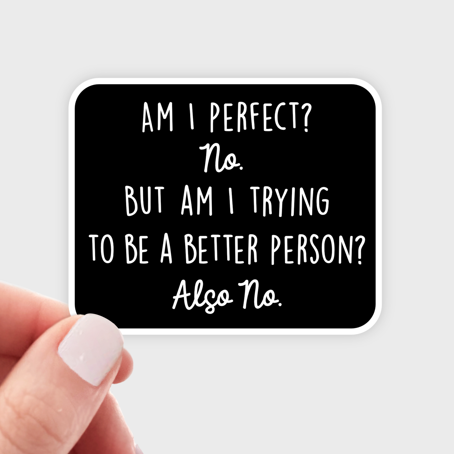 Stickers and Stationery: "Am I Perfect? No. But am I Trying to be a Better Person? Also...No" Sticker